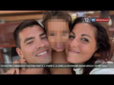 PESCATORE SUBACQUEO TRIESTINO MORTO: IL PADRE E LA SORELLA RICORDANO AARON URSICH | 29/09/2025