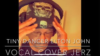 TINY DANCER by Elton John Vocal Cover by JerZ