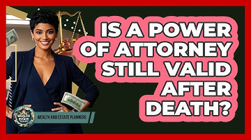 Is A Power Of Attorney Still Valid After Death?