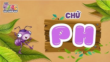 HỌC CHỮ PH | ABC Vui từng giờ Tập 7 | Bé làm quen với bảng chữ cái tiếng Việt