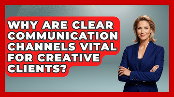 Why Are Clear Communication Channels Vital For Creative Clients? - Directing Creative Success
