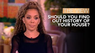 Should You Find Out History Of Your House? | The View