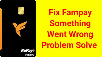 Fix Fampay something went wrong problem | famPay Problem seems like something is not right