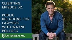 Clienting Episode #32: Public Relations for Lawyers with Wayne Pollock 
