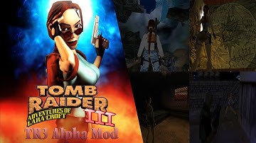 Tomb Raider 3: Modding Showcase-TR3 Alpha Mod