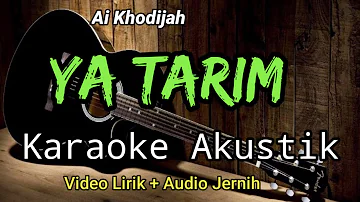 YA TARIM | Ai Khodijah | Karaoke Akustik | Nada Cowok