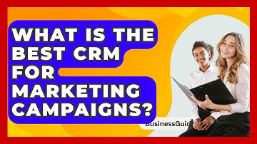 What Is The Best CRM For Marketing Campaigns? - BusinessGuide360.com