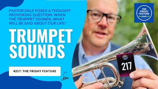 217: The Friday Feature - When The Trumpet Sounds - May 17, 2024