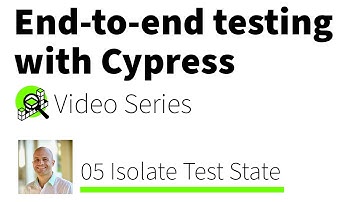 End-to-end Testing with Cypress Series: 05 Isolate Test State