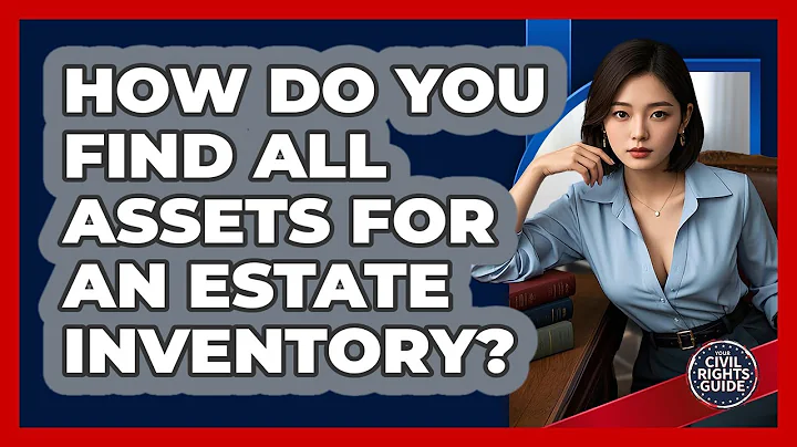 How Do You Find ALL Assets For An Estate Inventory? - Your Civil Rights Guide