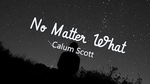 Calum Scott – No Matter What (Lyrics)