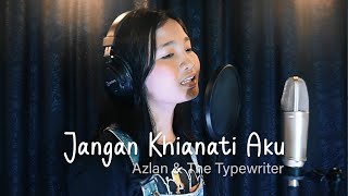 Jangan Khianati Aku - Azlan & The Typewriter | Cover by Thalita Ayudya