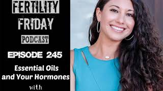 FFP 245 | Essential Oils and Your Hormones | Dr Mariza Snyder