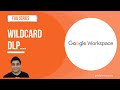 How to use Wildcard in your Google Workspace DLP policies