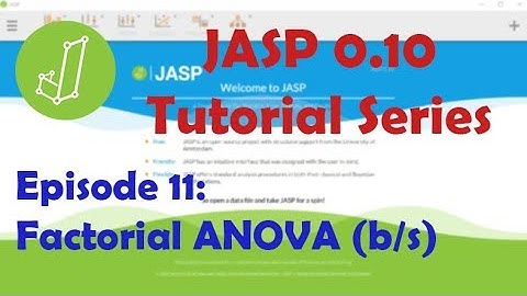 JASP 0.10.1 Tutorial: Factorial Analysis of Variance (Episode 11)