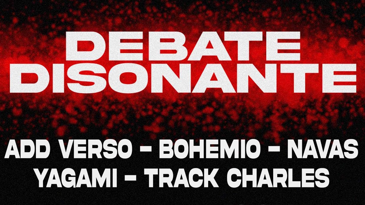 DEBATE DISONANTE  | Add Verso, Bohemio, Navas, Yagami y Track Charles