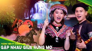 Siêu Hot 🔥🔥🔥 GẶP NHAU GIỮA RỪNG MƠ - Thành Viên ft Khánh Linh | Xem Mê Luôn