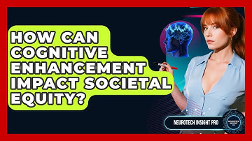 How Can Cognitive Enhancement Impact Societal Equity? - Neurotech Insight Pro