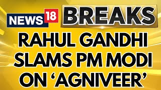 Lok Sabha Elections 2024 | Rahul Gandhi Slams PM Modi On 'Agniveer' Scheme | English News | News18