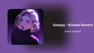 Sadqay - Slowed Reverb | Aashir Wajahat, NAYEL | Full  Resimi