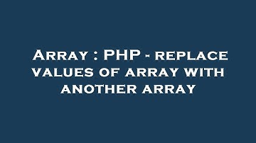 Array : PHP - replace values of array with another array