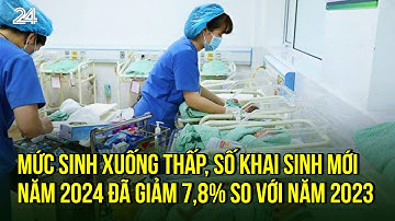 Mức sinh xuống thấp, số khai sinh mới năm 2024 đã giảm 7,8% so với năm 2023 | VTV24