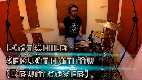 Last child sekuat hatimu drum cover by iril