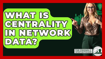 What Is Centrality In Network Data? - The Friendly Statistician