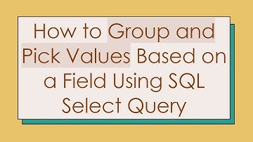 How to Group and Pick Values Based on a Field Using SQL Select Query