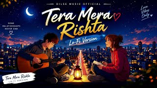 Tera Mera Rishta – Lo-Fi Version | Chill & Romantic Lofi Remix | Dilse Music Official screenshot 1