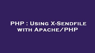 PHP : Using X-Sendfile with Apache/PHP