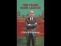 Chris Williamson, ex Labour MP&#39;s book, Ten Years Hard Labour (2022) Miliband, Corbyn, Starmer Years