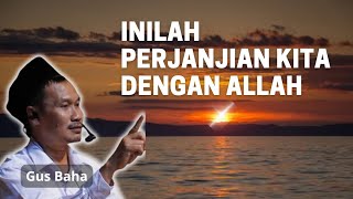 Perjanjian Kita Dengan Allah || Gus Baha