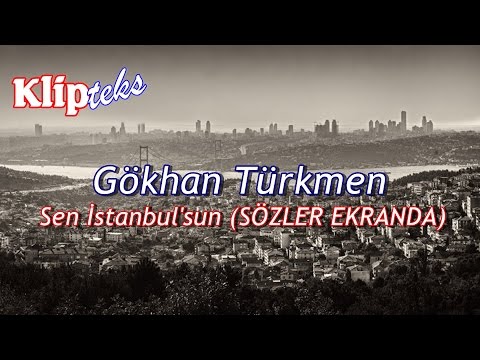 Gökhan Türkmen - Sen İstanbulsun (SÖZLER EKRANDA)