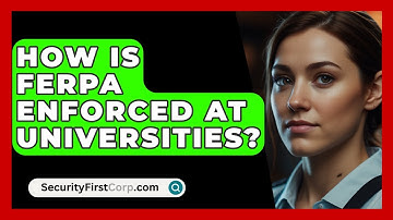 How Is FERPA Enforced At Universities? - SecurityFirstCorp.com