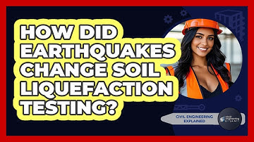 How Did Earthquakes Change Soil Liquefaction Testing? - Civil Engineering Explained