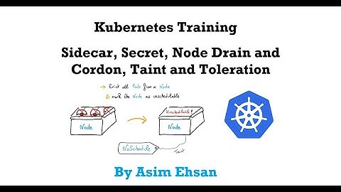 Kubernetes | Sidecar Container | Secret | Node Drain and Cordon | Node Taint, Toleration | Video-8