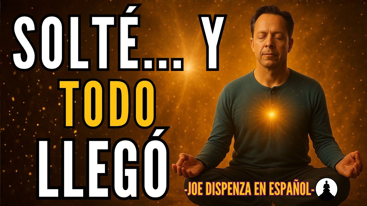 SUÉLTALO HOY… y Mira Cómo TODO EMPIEZA A LLEGAR - JOE DISPENZA