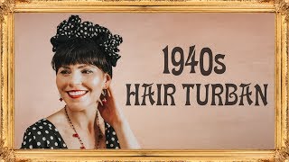 How to Wear a 1940s Hair Turban