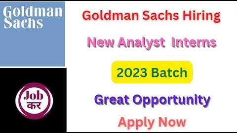 Goldman Sachs Hiring For New Analyst  Interns | 2023 Batch | Great Opportunity | Apply Now