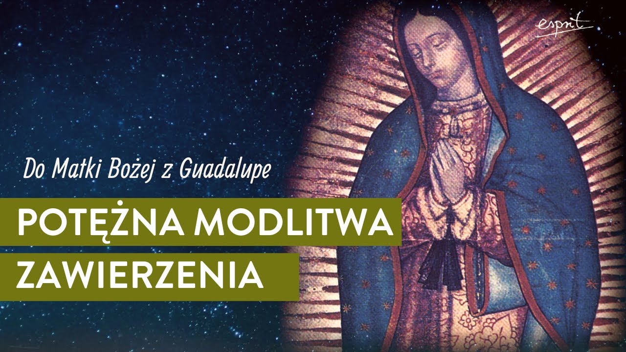 Potężna modlitwa zawierzenia do Matki Bożej z Guadalupe
