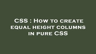 CSS : How to create equal height columns in pure CSS