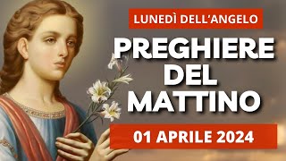 Le Preghiere del Mattino di oggi 01 Aprile 2024 - Lunedì dell'Angelo