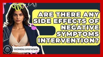 Are There Any Side Effects Of Negative Symptoms Intervention? - Schizophrenia Support Network
