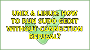 Unix & Linux: How to run sudo gedit without connection refusal? (2 Solutions!!)