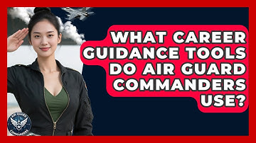 What Career Guidance Tools Do Air Guard Commanders Use? - Air Guard Commanders