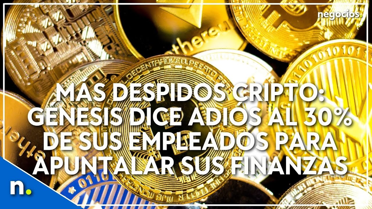 Más despidos cripto: Génesis dice adiós al 30% de sus empleados para  apuntalar sus finanzas