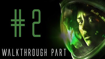 Alien Isolation - Walkthrough Part #2 (My Friend & I) 1080p ULTRA