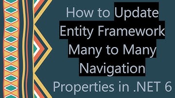 How to Update Entity Framework Many to Many Navigation Properties in .NET 6