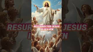  Resurrected Jesus In Heaven  Victory Over Death  Eternal Life